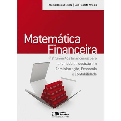 Matemática Financeira Instrumentos Financeiros para a Tomada de Decisão em Adm., Economia e Contabilidade 1ª Ed.