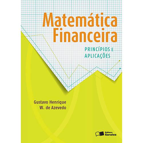 Matemática Financeira - Princípios e Aplicações - 1ª Ed.