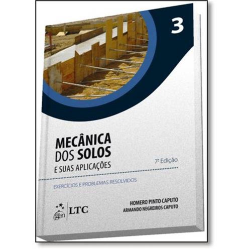 Mecânica dos Solos e Suas Aplicações - Exercícios e Problemas Resolvidos - Vol.3