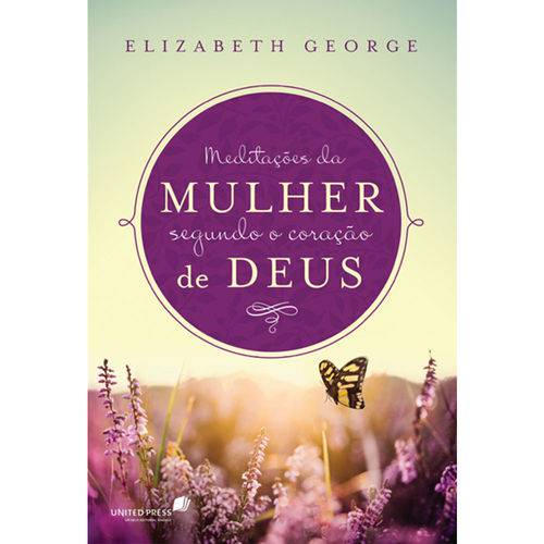 Meditações da Mulher Segundo o Coração de Deus - Elizabeth George