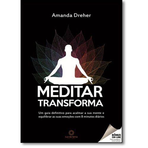 Meditar Transforma: um Guia Definitivo para Acalmar a Sua Mente e Equilibrar as Suas Emoções com 8 M