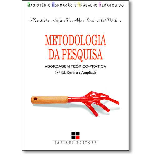 Metodologia da Pesquisa: Abordagem Teórico Prática - Coleção Magistério: Formação e Trabalho Pedagóg
