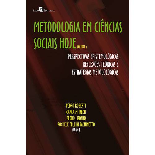 Metodologia em Ciências Sociais Hoje: Perspectivas Epistemológicas, Reflexões Teóricas e Estratégias Metodológicas Volume 1