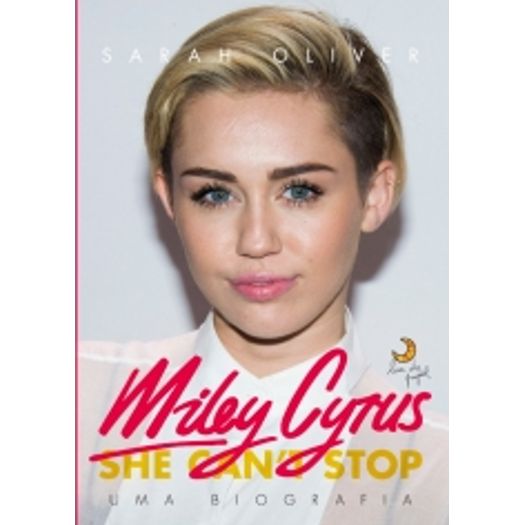 Miley Cyrus - uma Biografia - Lua de Papel