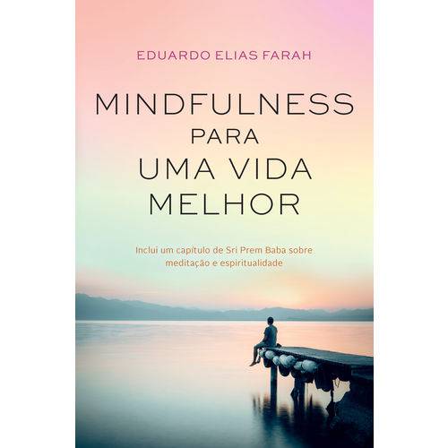 Mindfulness para uma Vida Melhor - 1ª Ed.