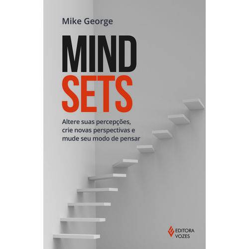 Mindsets - Altere Suas Percepções, Crie Novas Perspectivas e Mude Seu Modo de Pensar - 1ª Ed.