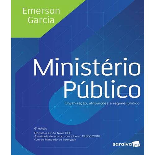 Ministerio Publico - Organizacao, Atribuicoes e Regime Juridico - 06 Ed