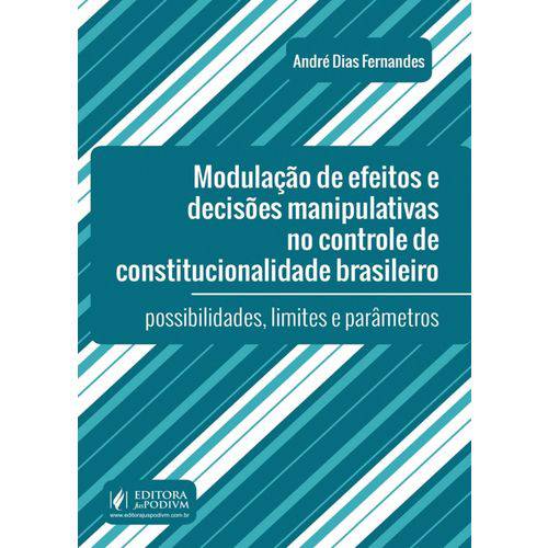 Modulação de Efeitos e Decisões Manipulativas no Controle de Constitucionalidade Brasileiro