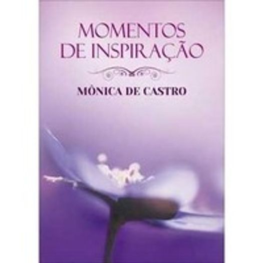 Momentos de Inspiracao - Monica de Castro - Vida e Consciencia