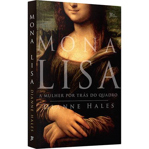 Mona Lisa: a Mulher por Trás do Quadro - 1ª Ed.