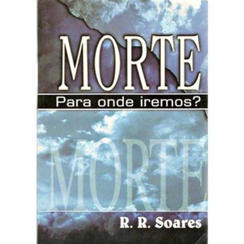 Morte, para Onde Iremosn - R.R. Soares