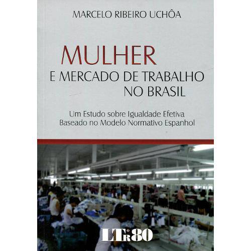 Mulher e Mercado de Trabalho no Brasil: um Estudo Sobre Igualdade Efetiva Baseado no Modelo Normativ