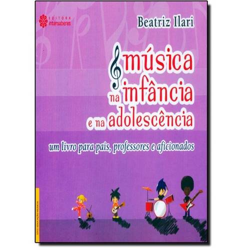 Música na Infância e na Adolescência: um Livro para Pais, Professores e Aficionados
