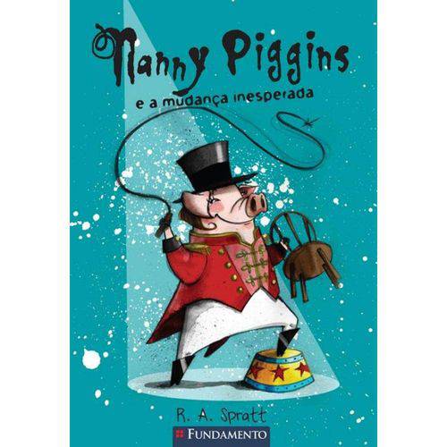 Nanny Piggins 06 - Nanny Piggins e a Mudanca Inesperada