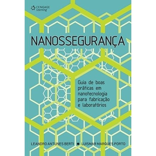 Nanosseguranca - Guias de Boas Praticas em Nanotecnologia para Fabricacao e Laboratorios - Cengage