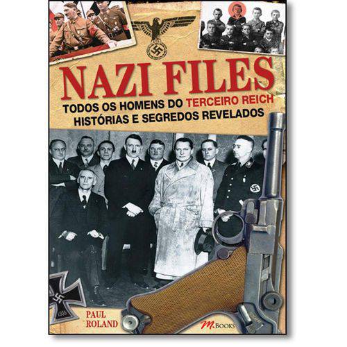 Nazi Files: Todos os Homens do Terceiro Reich Histórias e Segredos Revelados