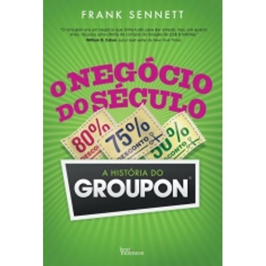 Negocio do Seculo, o - a Historia do Groupon - Best Business
