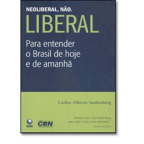 Neoliberal, Não. Liberal: para Entender o Brasil de Hoje e de Amanhã
