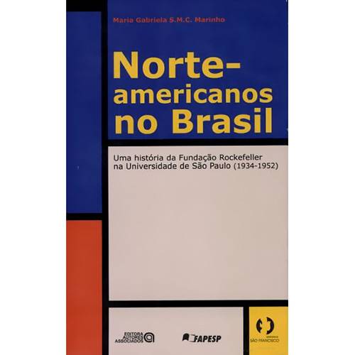 Norte-Americanos no Brasil: uma História da Fundação Rockefeller na Universidade de São Paulo, 1934-1952