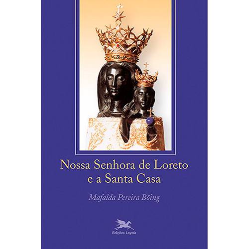 Nossa Senhora de Loreto e a Santa Casa - 1ª Ed.