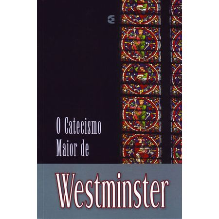 O Catecismo Maior de Westminster