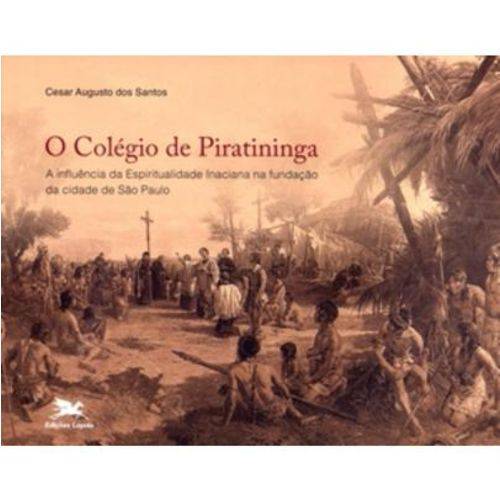 O Colégio de Piratininga - a Influência da Espirituali. Inaciana na Fundação da Cidade de São Paulo