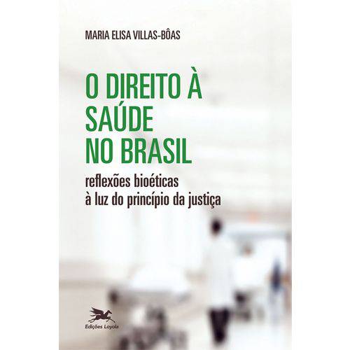 O Direito à Saúde no Brasil - Reflexões Bioéticas à Luz do Princípio da Justiça