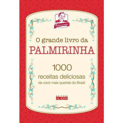 O Grande Livro da Palmirinha - 1000 Receitas Deliciosas da Vovó Mais Querida do Brasil