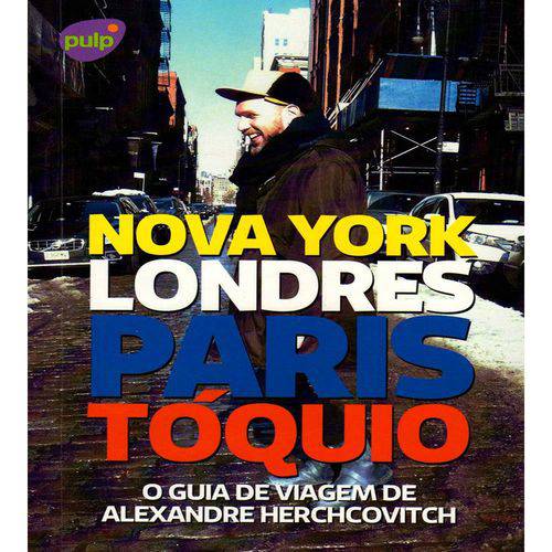 O Guia de Viagem de Alexandre Herchcovitch - Nova York, Londres, Paris,Toquio - 1ªed