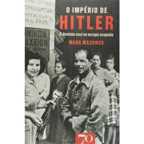 O Império de Hitler - o Domínio Nazi na Europa Ocupada
