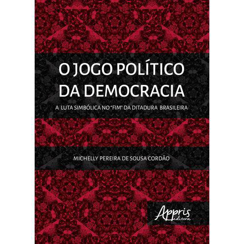O Jogo Político da Democracia: a Luta Simbólica no “Fim” da Ditadura Brasilei