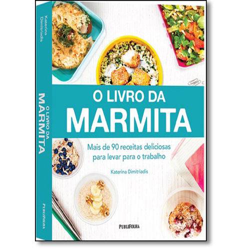 O Livro da Marmita: Mais de 90 Receitas Deliciosas para Levar para o Trabalho