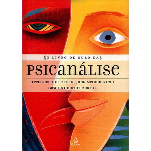 O Livro de Ouro da Psicanálise: o Pensamento de Freud, Jung, Melaine Klein, Lacan, Winnicott e Outros