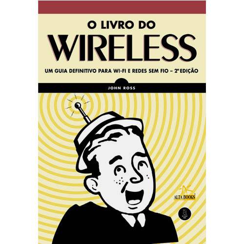 O Livro do Wireless: um Guia Definitivo para Wi-Fi - Redes Sem Fio