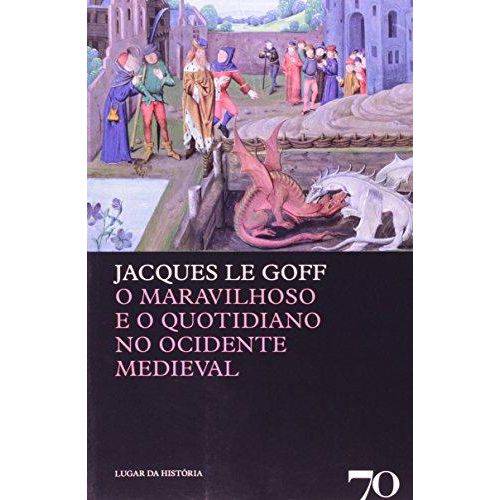 O Maravilhoso e o Quotidiano no Ocidente Medieval