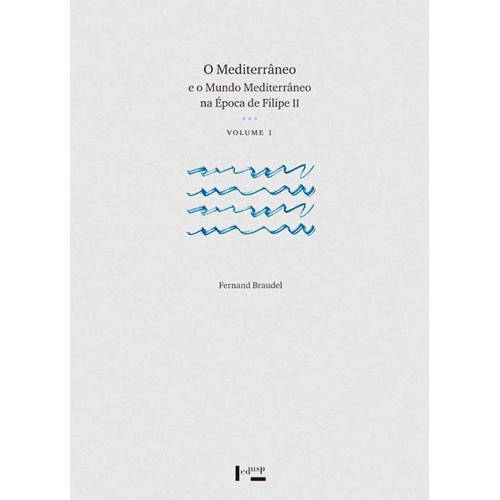O Mediterrâneo e o Mundo Mediterrâneo na Época de Filipe - Volume I e Ii
