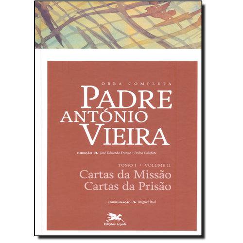 Obra Completa Padre António Vieira: Cartas da Missão, Cartas da Prisão - Vol.2 - Tomo 1