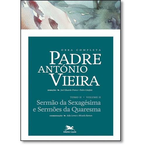 Obra Completa Padre Antonio Vieira: Sermoes da Sexagesima e Sermoes da Quaresma - Vol.2 - Tomo 2