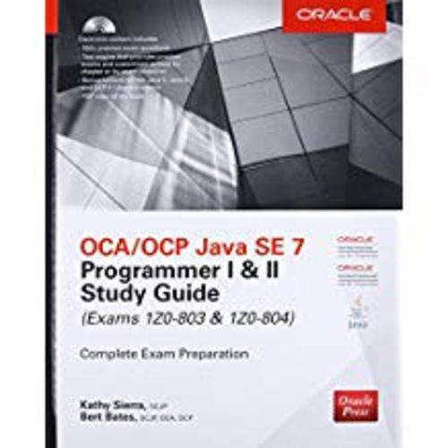 OCA/OCP Java SE 7 Programmer I & II Study Guide (Exams 1Z0-803 & 1Z0-804) [With CDROM]
