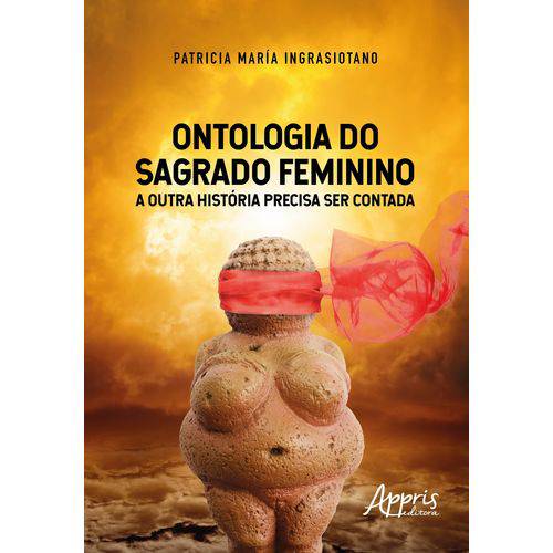 Ontologia do Sagrado Feminino: a Outra História Precisa Ser Contada