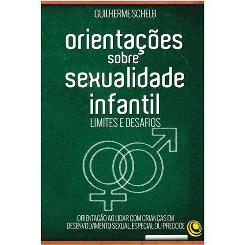 Orientações Sobre Sexualidade Infantil - Limites e Desafio - Guilherme Schelb