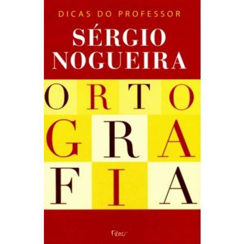 Ortografia - Dicas do Professor Sergio Nogueira