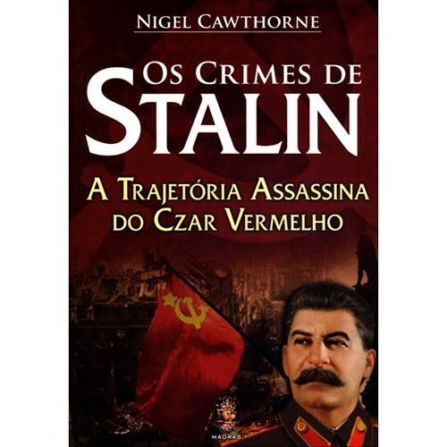 Os Crimes de Stalin: a Trajetória Assassina do Czar Vermelho