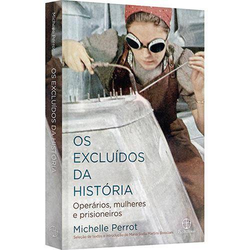Os Excluídos da História: Operários, Mulheres e Prisioneiros - 1ª Ed.