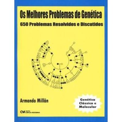 Os Melhores Problemas de Genética - 650 Problemas Resolvidos e Discutidos - Abrange Genética Clássica e Molecular