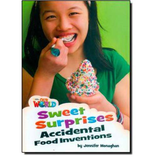 Our World 4 Reader 7 Sweet Surprises Accidental Food Inventions