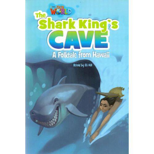 Our World 6 - Reader 7: The Shark King’S Cave: a Folktale From Hawaii