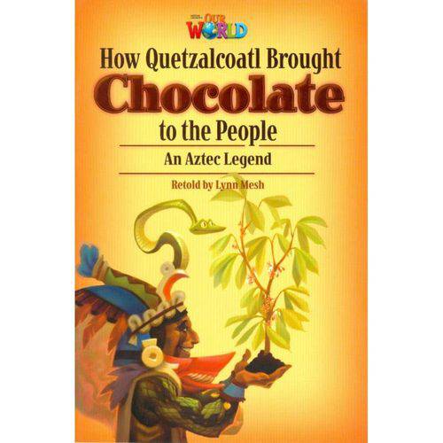 Our World 6 - Reader 3: How Quetzalcoatl Brought Chocolate To The People: An Aztec Legend