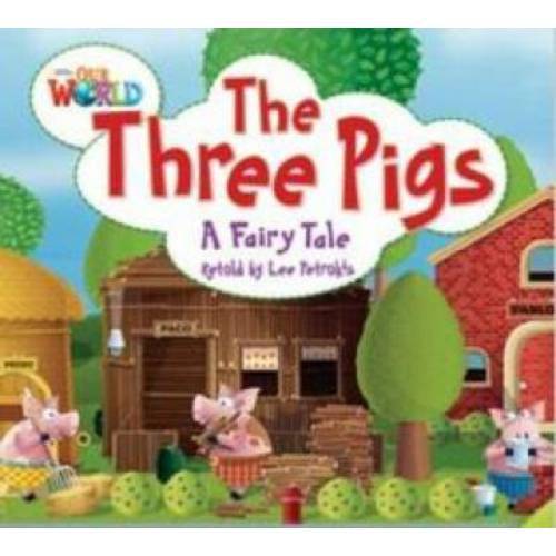 Our World 2 Reader 4 The Three Pigs a Fairy Tale
