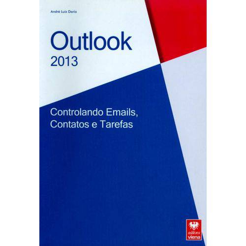Outlook 2013 - Controlando Emails, Contatos e Tarefas - Col. Premium